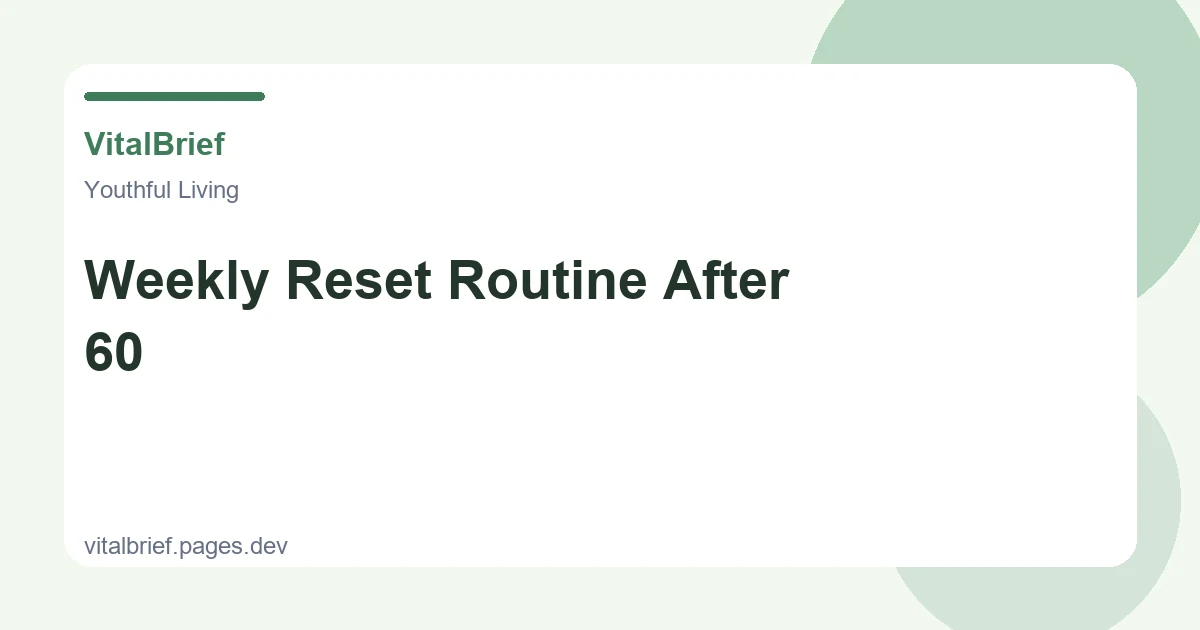 Weekly Reset Routine After 60